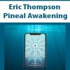 eric thompson pineal awakening