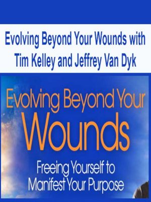 Evolving Beyond Your Wounds with Tim Kelley and Jeffrey Van Dyk