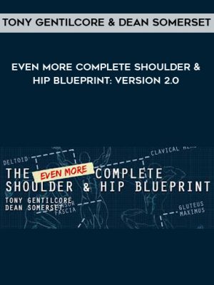 Tony Gentilcore & Dean Somerset – Even More Complete Shoulder & Hip Blueprint: version 2.0