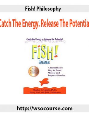 Fish! Philosophy: Catch The Energy. Release The Potential