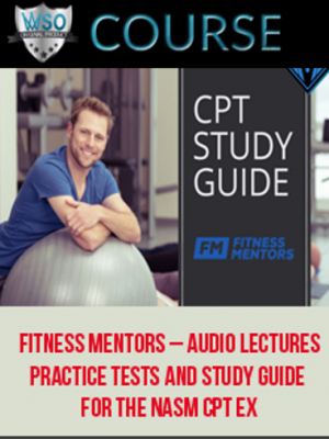 Fitness Mentors – Audio Lectures, Practice Tests and Study Guide for the NASM CPT Ex