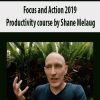 Focus and Action 2019 – Productivity course by Shane Melaug