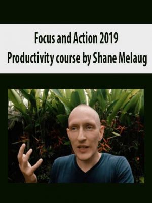 Focus and Action 2019 – Productivity course by Shane Melaug