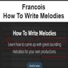 Francois – How To Write Melodies