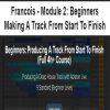 Francois – Module 2: Beginners – Making A Track From Start To Finish