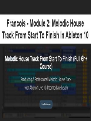 Francois – Module 2: Melodic House Track From Start To Finish In Ableton 10