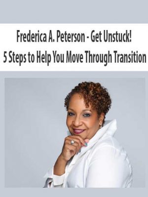 Frederica A. Peterson – Get Unstuck! 5 Steps to Help You Move Through Transition