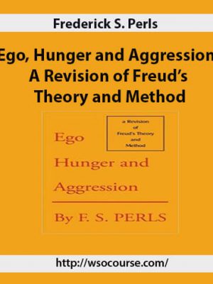 Frederick S. Perls – Ego, Hunger and Aggression. A Revision of Freud’s Theory and Method