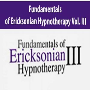 Fundamentals of Ericksonian Hypnotherapy Vol. III