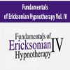 Fundamentals of Ericksonian Hypnotherapy Vol. IV