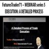 FuturesTrader71 – WEBINAR series 5 – EXECUTION: A DETAILED PROCESS