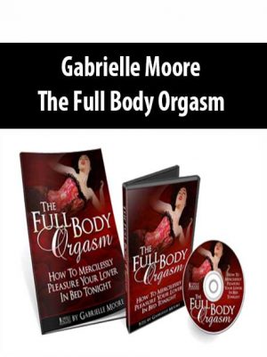 Gabrielle Moore – The Full Body Orgasm
