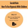 Gerald Kein – How To Use Hypnosis With Children