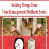 Getting Things Done – Time Management Methods Series