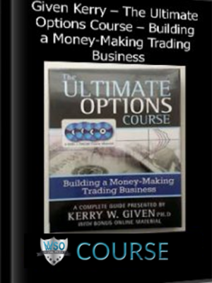 Given Kerry – The Ultimate Options Course – Building a Money-Making Trading Business