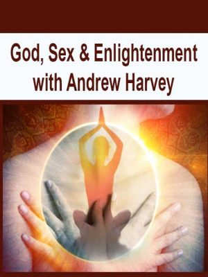 God, Sex & Enlightenment with Andrew Harvey
