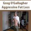 Greg O’Gallagher – Aggressive Fat Loss