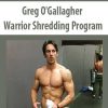 Greg O’Gallagher – Warrior Shredding Program