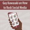 Guy Kawasaki on How to Rock Social Media
