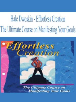 Hale Dwoskin – Effortless Creation – The Ultimate Course on Manifesting Your Goals
