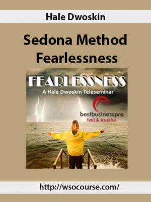 Hale Dwoskin – Sedona Method – Fearlessness