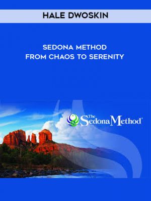 Hale Dwoskin – Sedona Method – From Chaos To Serenity