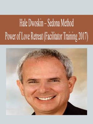Hale Dwoskin - Sedona Method - Power of Love Retreat (Facilitator Training 2017)