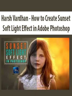 Harsh Vardhan – How to Create Sunset Soft Light Effect in Adobe Photoshop