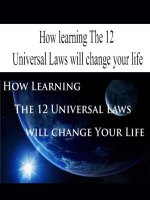 How learning The 12 Universal Laws will change your life