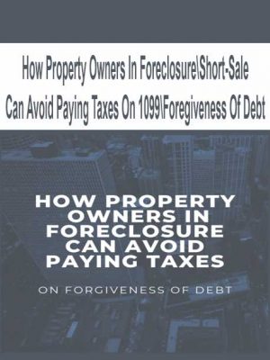 How Property Owners In ForeclosureShort-Sale Can Avoid Paying Taxes On 1099Foregiveness Of Debt