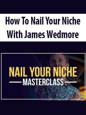 James Wedmore – How To Nail Your Niche