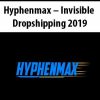 hyphenmax invisible dropshipping 2019