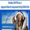 Indigenous Wisdom for Compassionate Living & Unified Action – Hereditary Chief Phil Lane, Jr.
