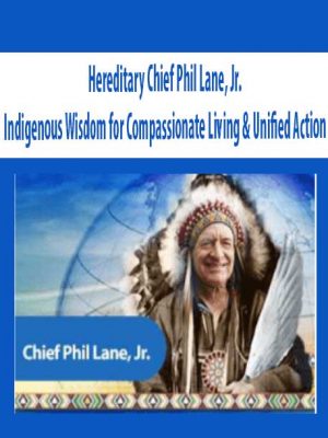 Indigenous Wisdom for Compassionate Living & Unified Action – Hereditary Chief Phil Lane, Jr.