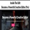 Inside The Edit – Become a Powerful Creative Editor (Pro)