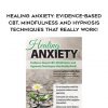 Healing Anxiety: Evidence-Based CBT, Mindfulness and Hypnosis Techniques that Really Work! – Carolyn Daitch