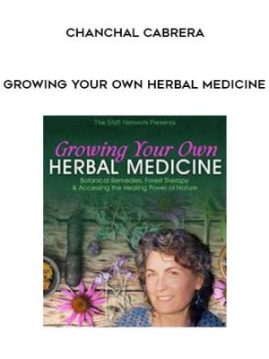 Growing Your Own Herbal Medicine – Chanchal Cabrera