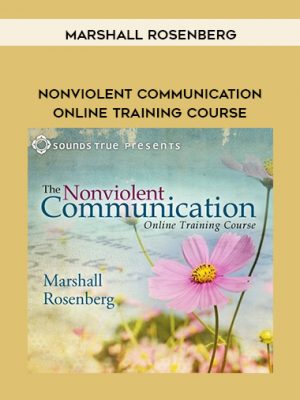 MARSHALL ROSENBERG – Nonviolent Communication Online Training Course