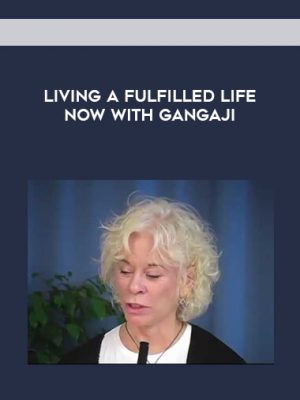 Gangaji – Living a Fulfilled Life Now