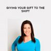 Lisa Sasevich – Giving Your Gift to the Shift