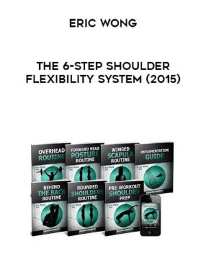 Eric Wong – The 6-Step Shoulder Flexibility System