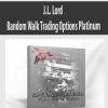 J.L. Lord – Random Walk Trading Options Platinum
