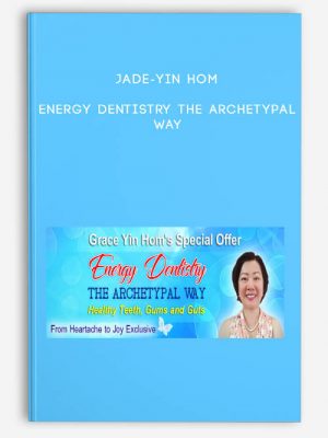 Jade-Yin Hom – Energy Dentistry the Archetypal Way
