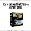 James Brito – How to Be Irresistible to Women MASTERY SERIES