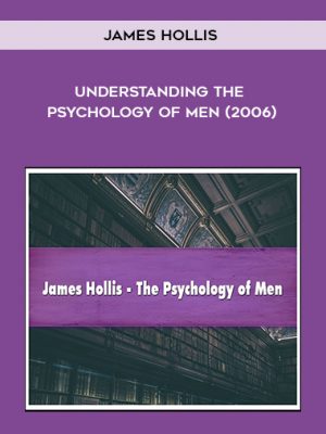James Hollis – Understanding the Psychology of Men