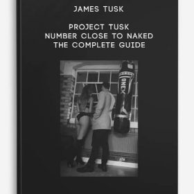 James Tusk - Project Tusk - Number Close To Naked The Complete Guide