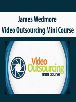 James Wedmore – Video Outsourcing Mini Course