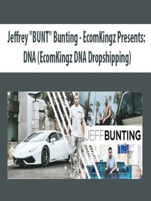 Jeffrey “BUNT”? Bunting – EcomKingz Presents: DNA (EcomKingz DNA Dropshipping)