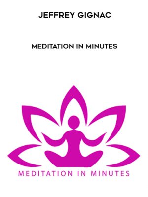 Jeffrey Gignac – Meditation In Minutes (Level 01 + 12)