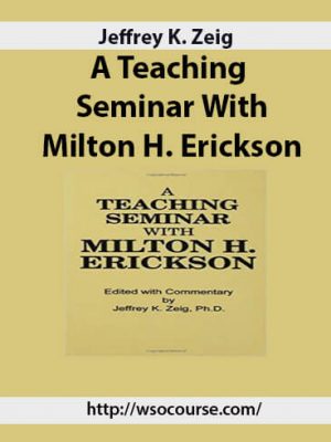 Jeffrey K. Zeig – A Teaching Seminar With Milton H. Erickson